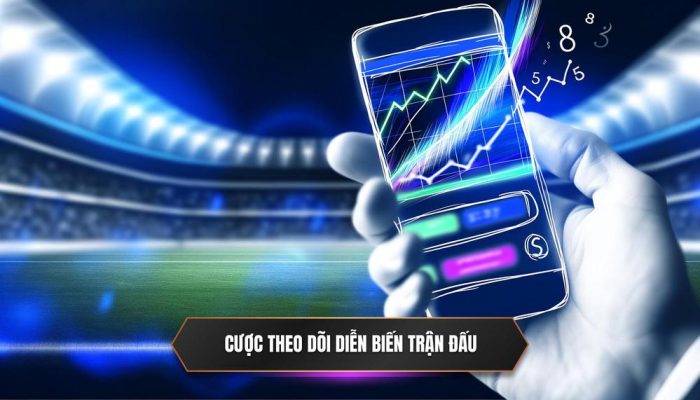 Cược theo dõi diễn biến trận đấu